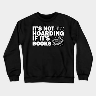 It's not hoarding if it's books Crewneck Sweatshirt